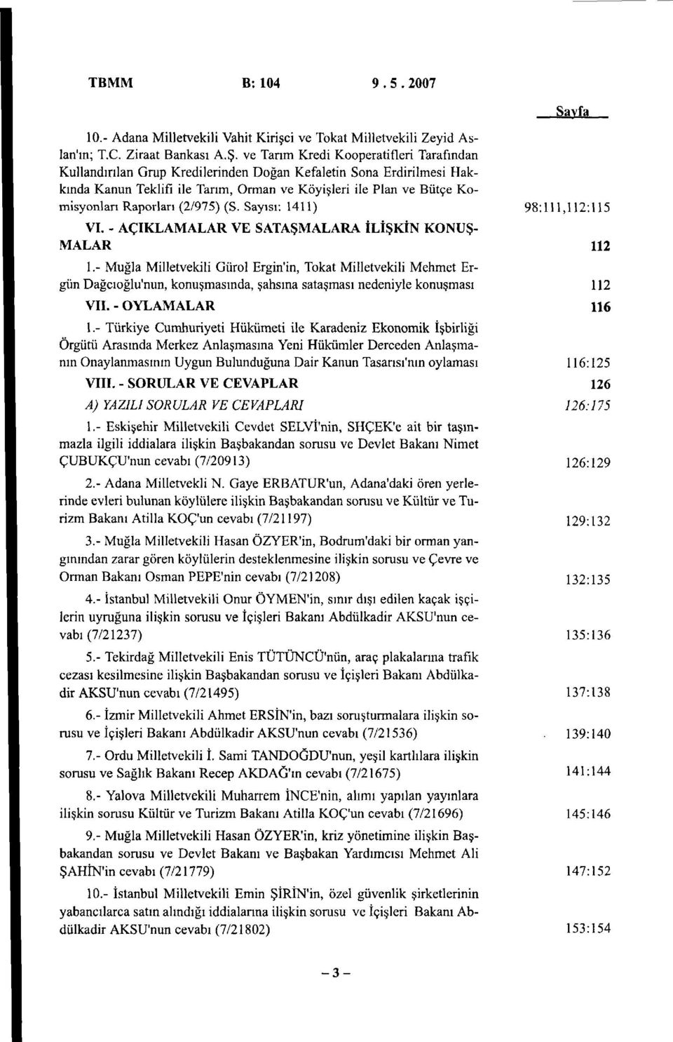 Raporları (2/975) (S. Sayısı: 1411) 98:111,112:115 VI. - AÇIKLAMALAR VE SATAŞMALARA İLİŞKİN KONUŞ MALAR 112 1.