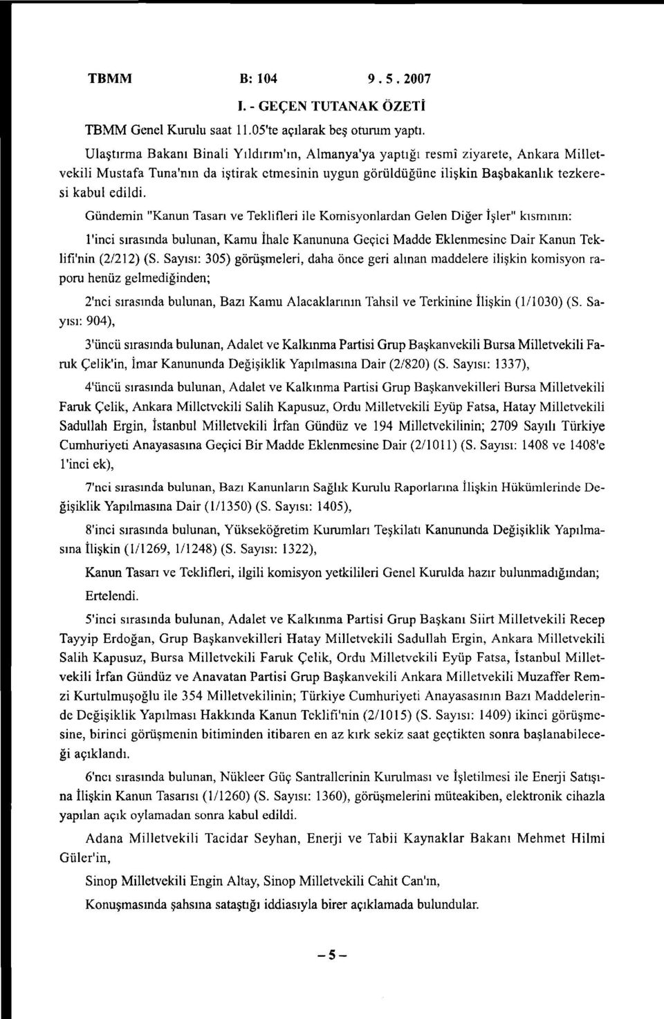 Gündemin "Kanun Tasarı ve Teklifleri ile Komisyonlardan Gelen Diğer İşler" kısmının: l'inci sırasında bulunan, Kamu İhale Kanununa Geçici Madde Eklenmesine Dair Kanun Teklifi'nin (2/212) (S.