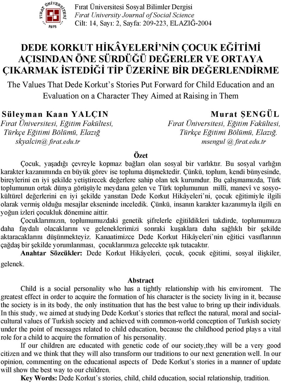 Süleyman Kaan YALÇIN Fırat Üniversitesi, Eğitim Fakültesi, Türkçe Eğitimi Bölümü, Elazığ skyalcin@ firat.edu.tr Murat ŞENGÜL Fırat Üniversitesi, Eğitim Fakültesi, Türkçe Eğitimi Bölümü, Elazığ.