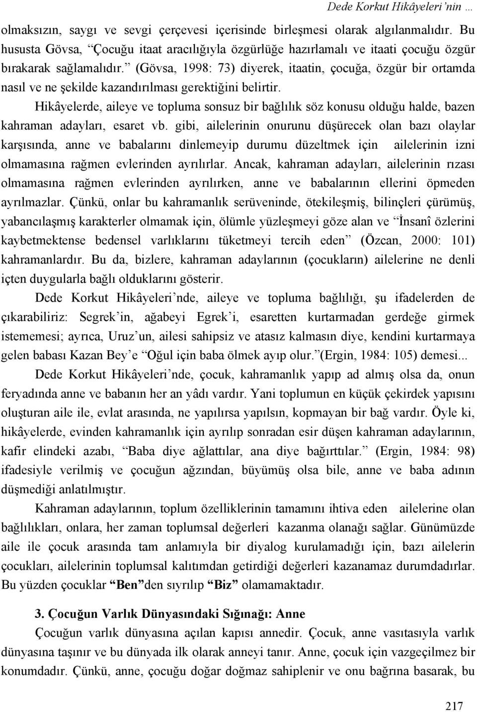 (Gövsa, 1998: 73) diyerek, itaatin, çocuğa, özgür bir ortamda nasıl ve ne şekilde kazandırılması gerektiğini belirtir.