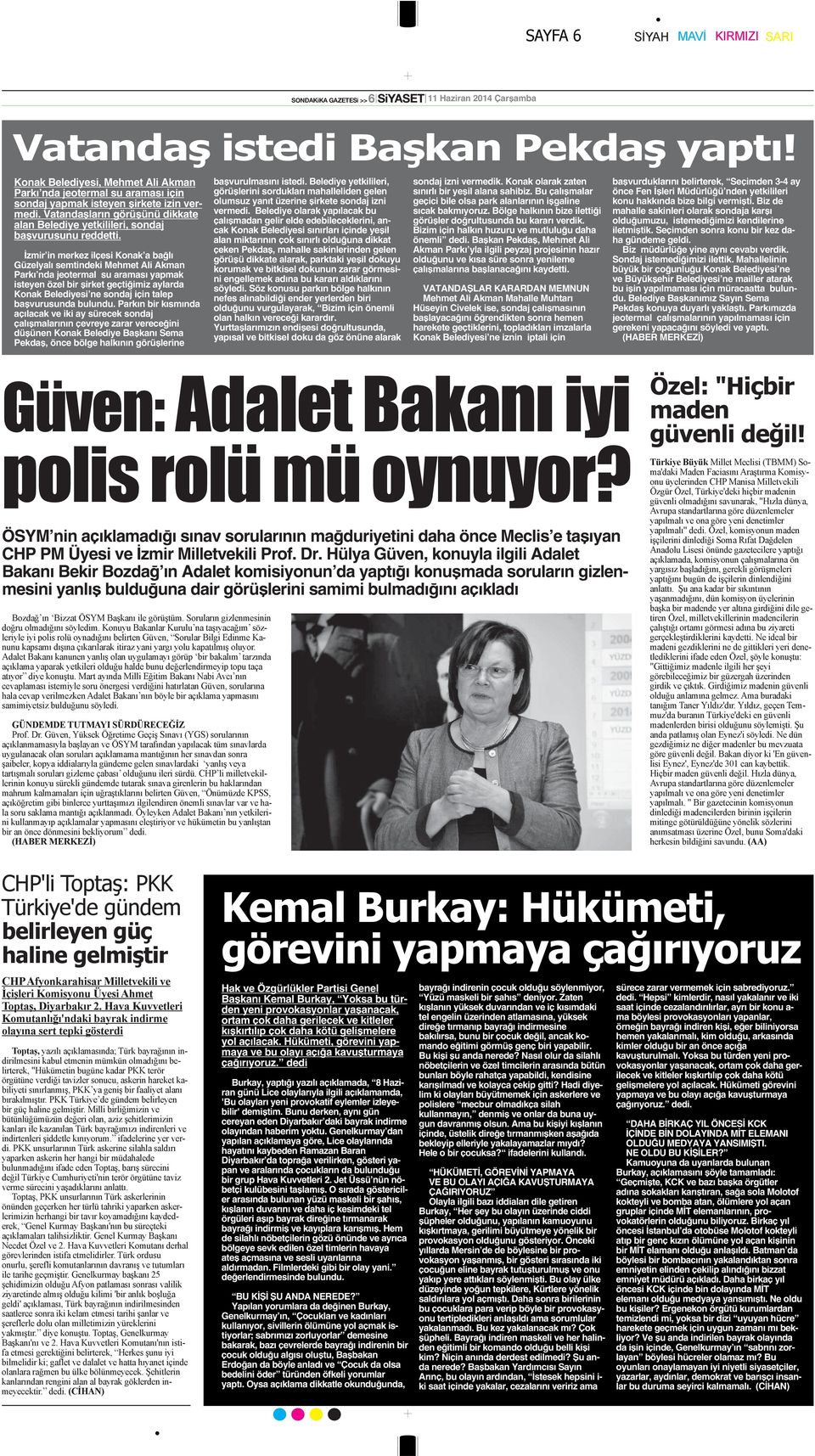 İzmir in merkez ilçesi Konak a bağlı Güzelyalı semtindeki Mehmet Ali Akman Parkı nda jeotermal su araması yapmak isteyen özel bir şirket geçtiğimiz aylarda Konak Belediyesi ne sondaj için talep