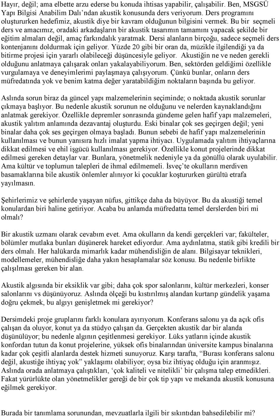 Bu bir seçmeli ders ve amacımız, oradaki arkadaşların bir akustik tasarımın tamamını yapacak şekilde bir eğitim almaları değil, amaç farkındalık yaratmak.