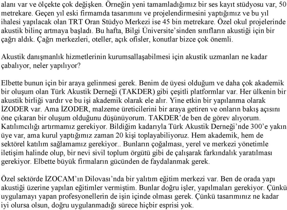 Bu hafta, Bilgi Üniversite sinden sınıfların akustiği için bir çağrı aldık. Çağrı merkezleri, oteller, açık ofisler, konutlar bizce çok önemli.