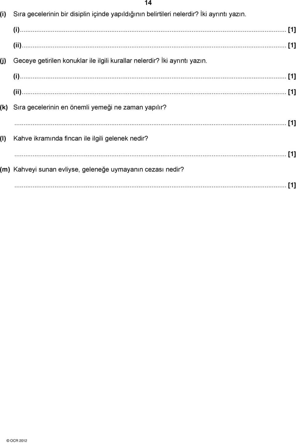 İki ayrıntı yazın. (i)... [1] (ii)... [1] (k) Sıra gecelerinin en önemli yemeği ne zaman yapılır?