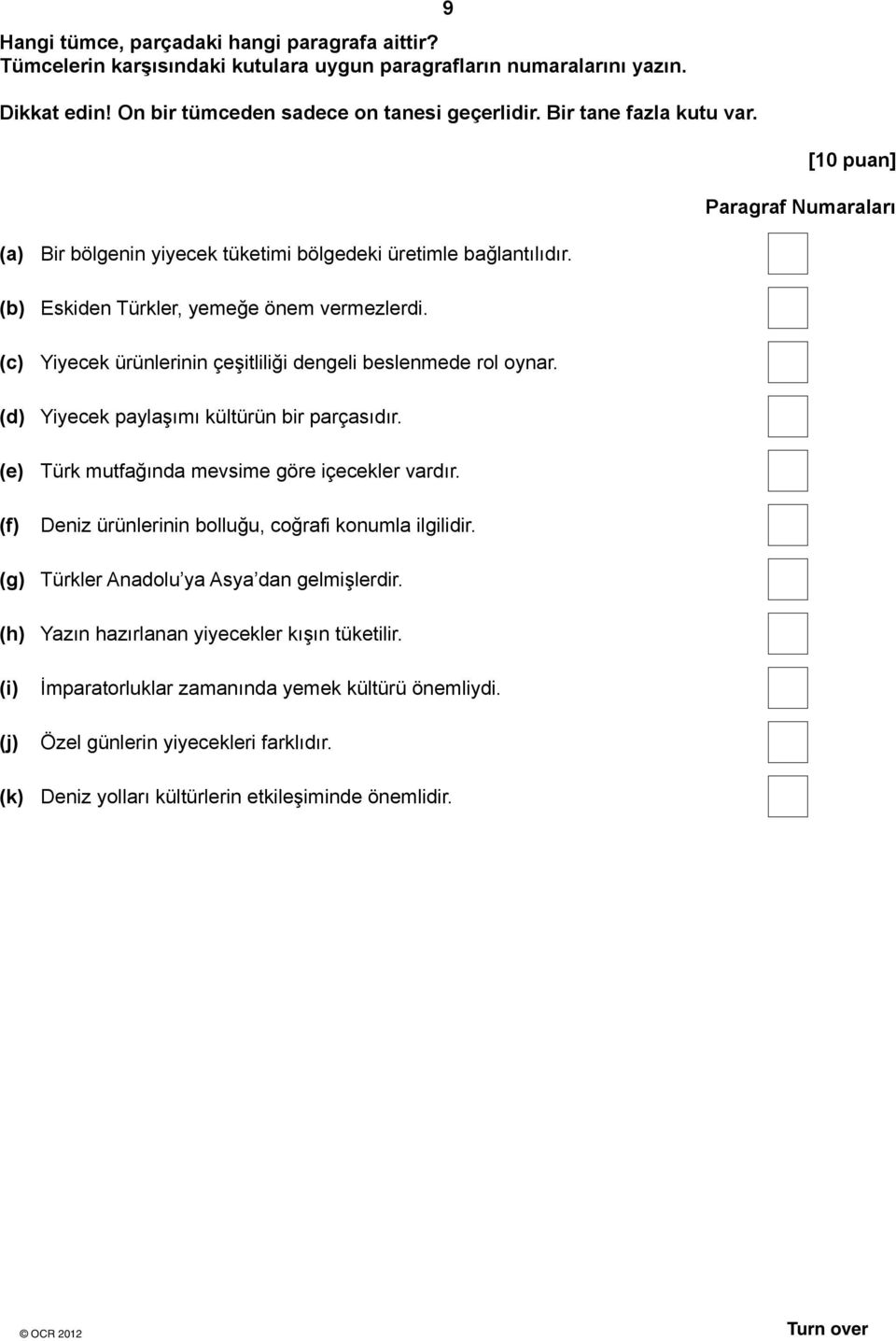 (c) Yiyecek ürünlerinin çeşitliliği dengeli beslenmede rol oynar. (d) Yiyecek paylaşımı kültürün bir parçasıdır. (e) Türk mutfağında mevsime göre içecekler vardır.