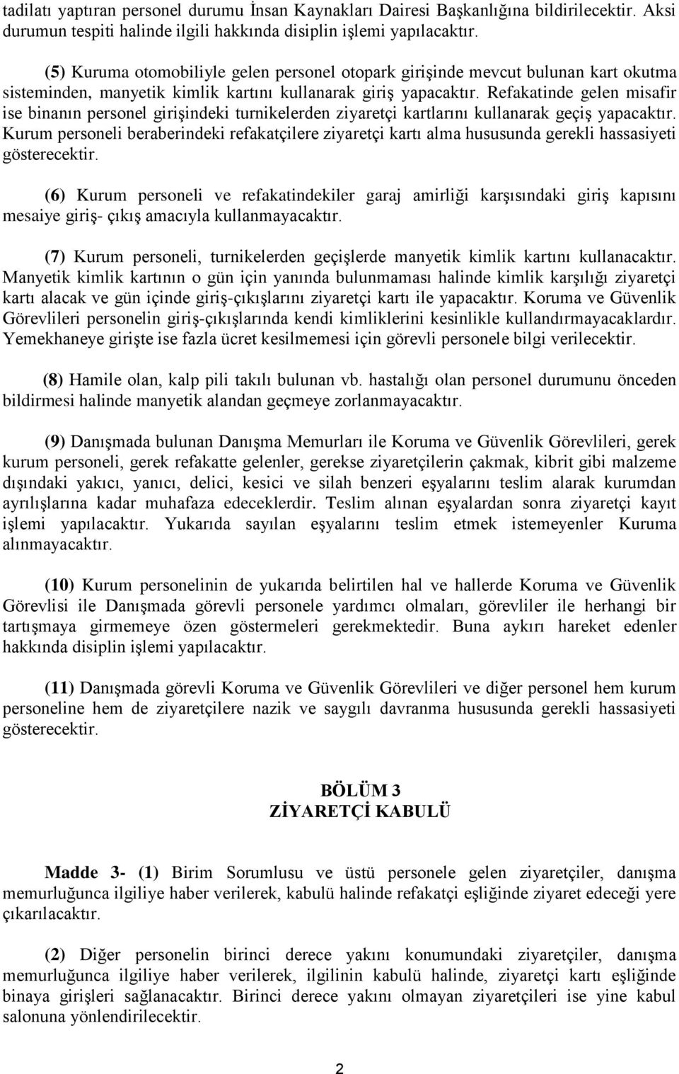 Refakatinde gelen misafir ise binanın personel girişindeki turnikelerden ziyaretçi kartlarını kullanarak geçiş yapacaktır.