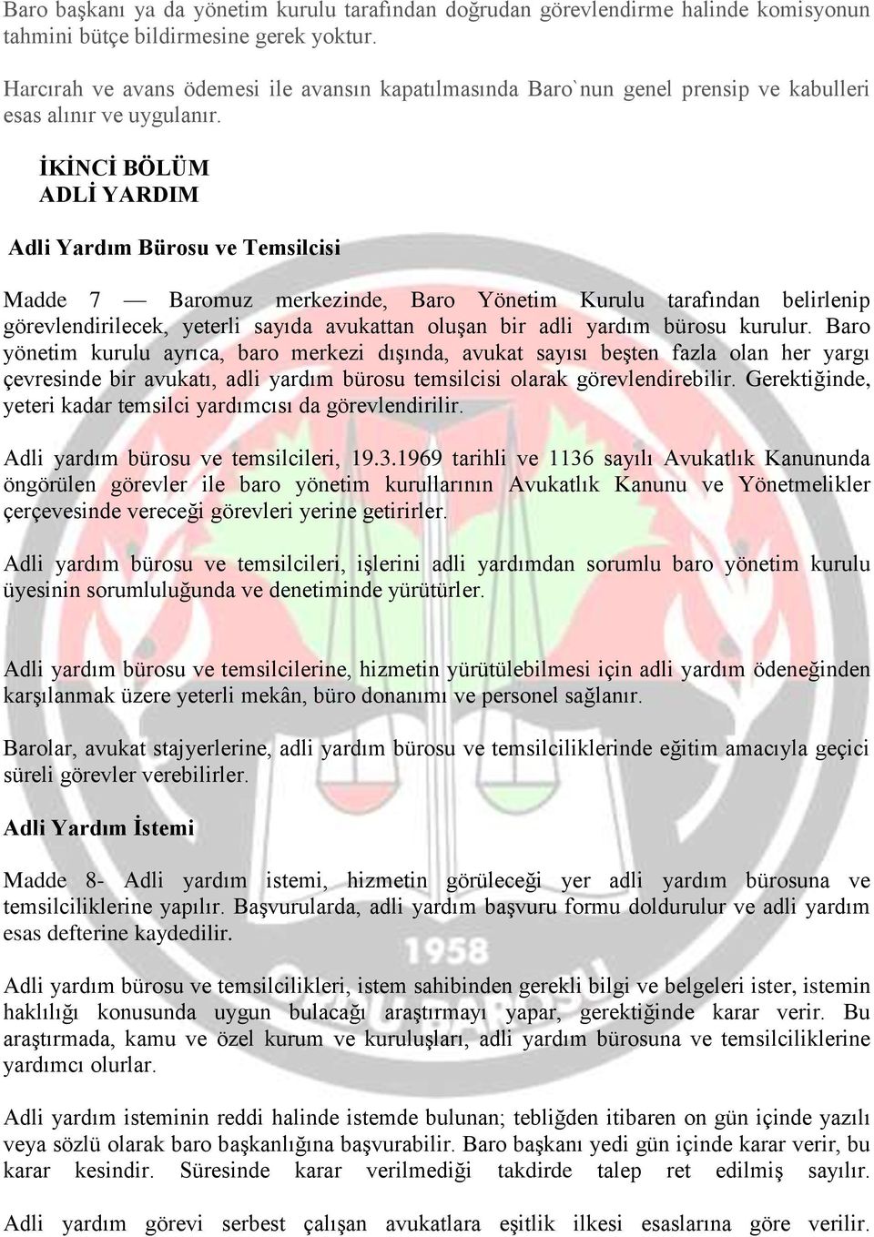 İKİNCİ BÖLÜM ADLİ YARDIM Adli Yardım Bürosu ve Temsilcisi Madde 7 Baromuz merkezinde, Baro Yönetim Kurulu tarafından belirlenip görevlendirilecek, yeterli sayıda avukattan oluşan bir adli yardım