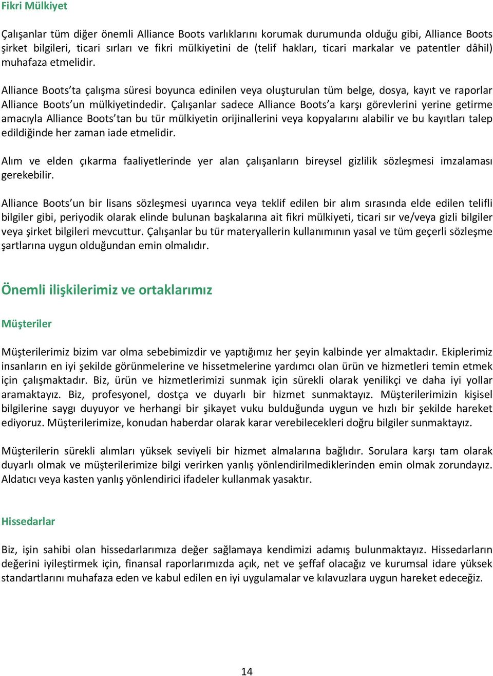 Çalışanlar sadece Alliance Boots a karşı görevlerini yerine getirme amacıyla Alliance Boots tan bu tür mülkiyetin orijinallerini veya kopyalarını alabilir ve bu kayıtları talep edildiğinde her zaman