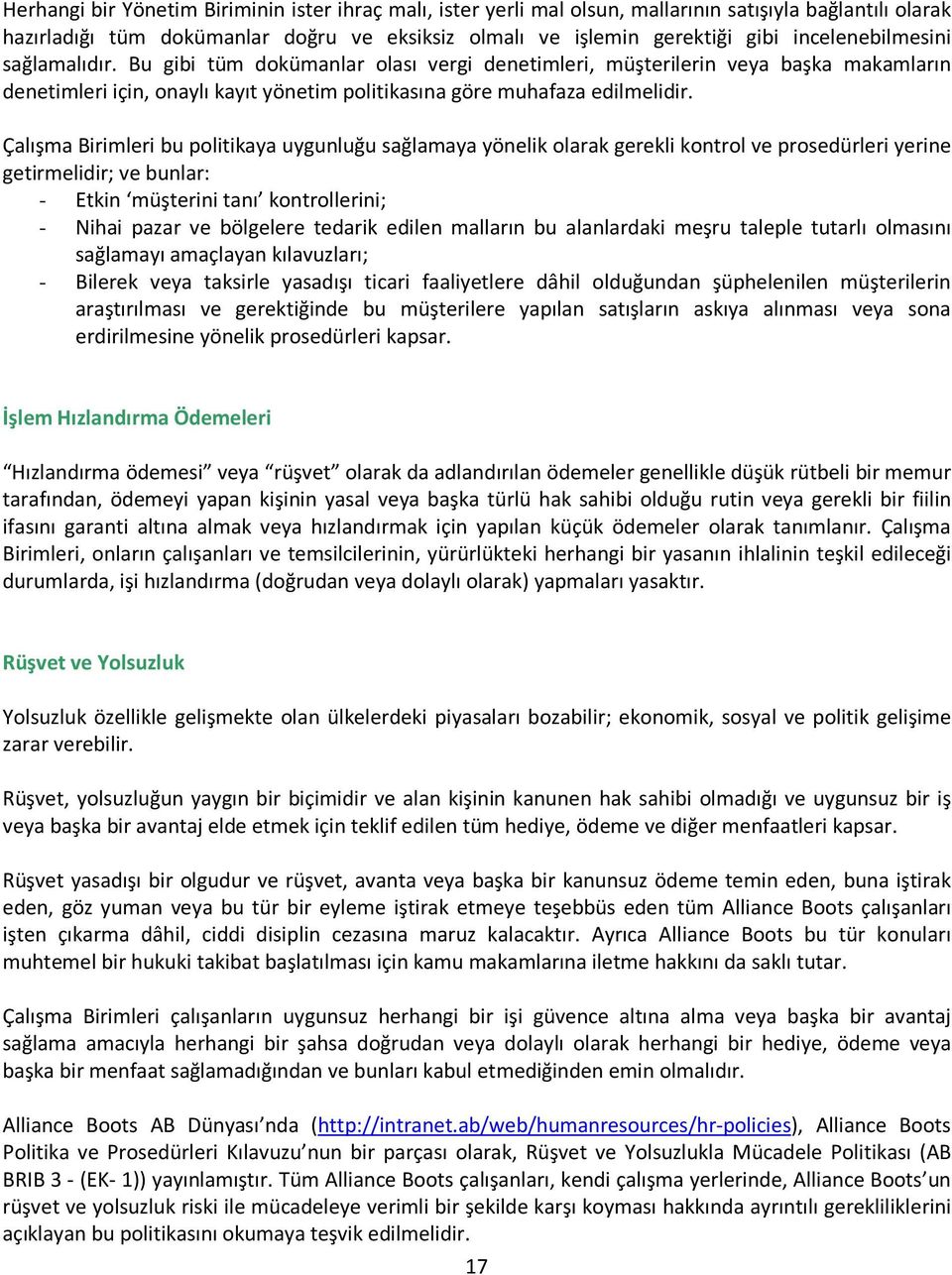 Çalışma Birimleri bu politikaya uygunluğu sağlamaya yönelik olarak gerekli kontrol ve prosedürleri yerine getirmelidir; ve bunlar: - Etkin müşterini tanı kontrollerini; - Nihai pazar ve bölgelere