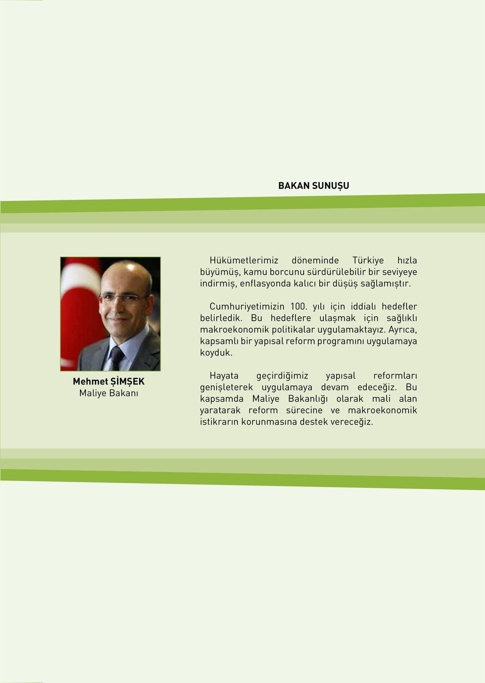 Bu hedeflere ulaşmak için sağlıklı makroekonomik politikalar uygulamaktayız. Ayrıca, kapsamlı bir yapısal reform programını uygulamaya koyduk.