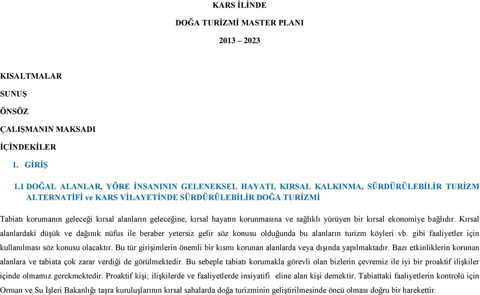 geleceğine, kırsal hayatın korunmasına ve sağlıklı yürüyen bir kırsal ekonomiye bağlıdır.