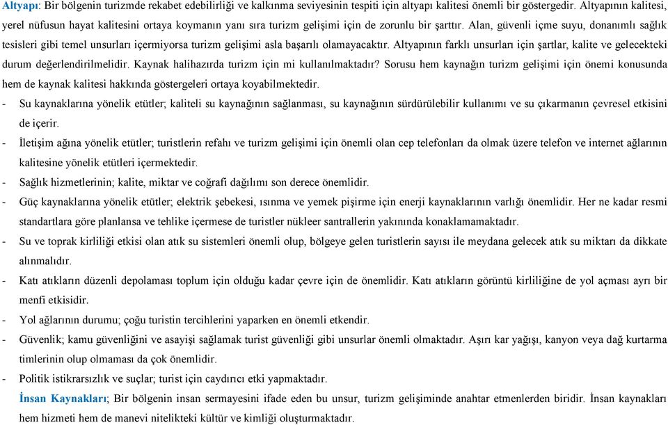 Alan, güvenli içme suyu, donanımlı sağlık tesisleri gibi temel unsurları içermiyorsa turizm geliģimi asla baģarılı olamayacaktır.