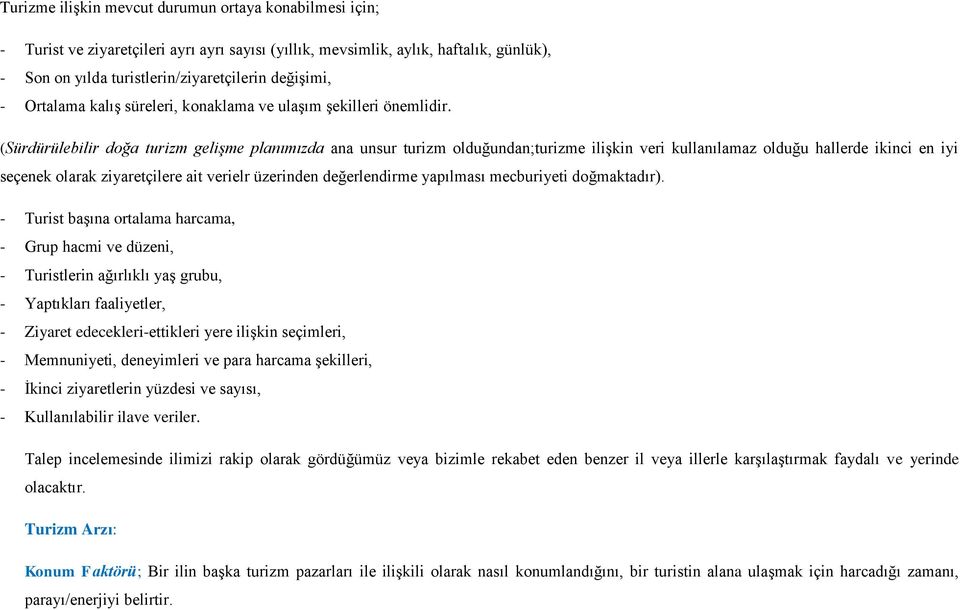 (Sürdürülebilir doğa turizm geliģme planımızda ana unsur turizm olduğundan;turizme iliģkin veri kullanılamaz olduğu hallerde ikinci en iyi seçenek olarak ziyaretçilere ait verielr üzerinden