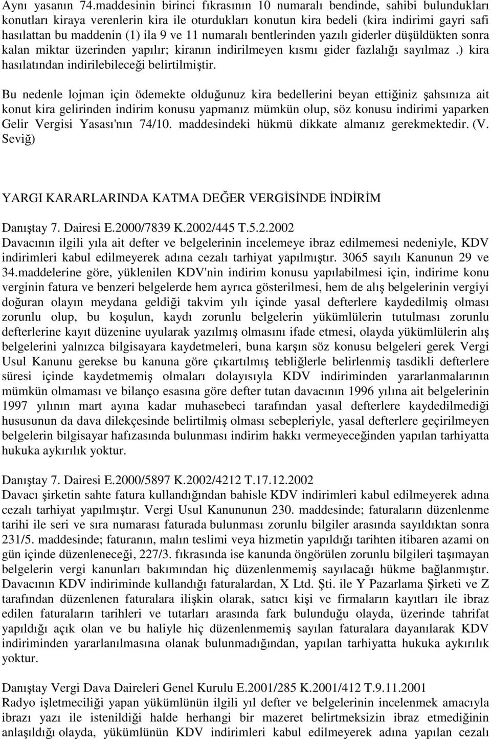 ve 11 numaralı bentlerinden yazılı giderler düşüldükten sonra kalan miktar üzerinden yapılır; kiranın indirilmeyen kısmı gider fazlalığı sayılmaz.) kira hasılatından indirilebileceği belirtilmiştir.