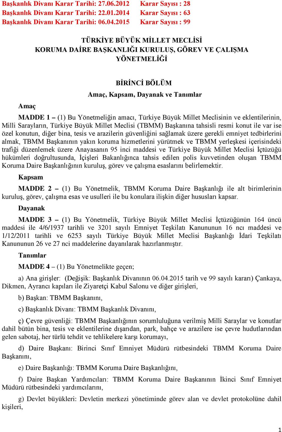 amacı, Türkiye Büyük Millet Meclisinin ve eklentilerinin, Milli Sarayların, Türkiye Büyük Millet Meclisi (TBMM) Başkanına tahsisli resmi konut ile var ise özel konutun, diğer bina, tesis ve