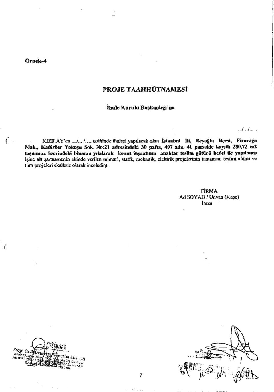 No:21 adm indeld 30 pafta, 497 ada, 41 parselde kayıtlı 280,72 nı2 taşınmaz üzerindeki binama yıkılarak konut inşaatının anahtar