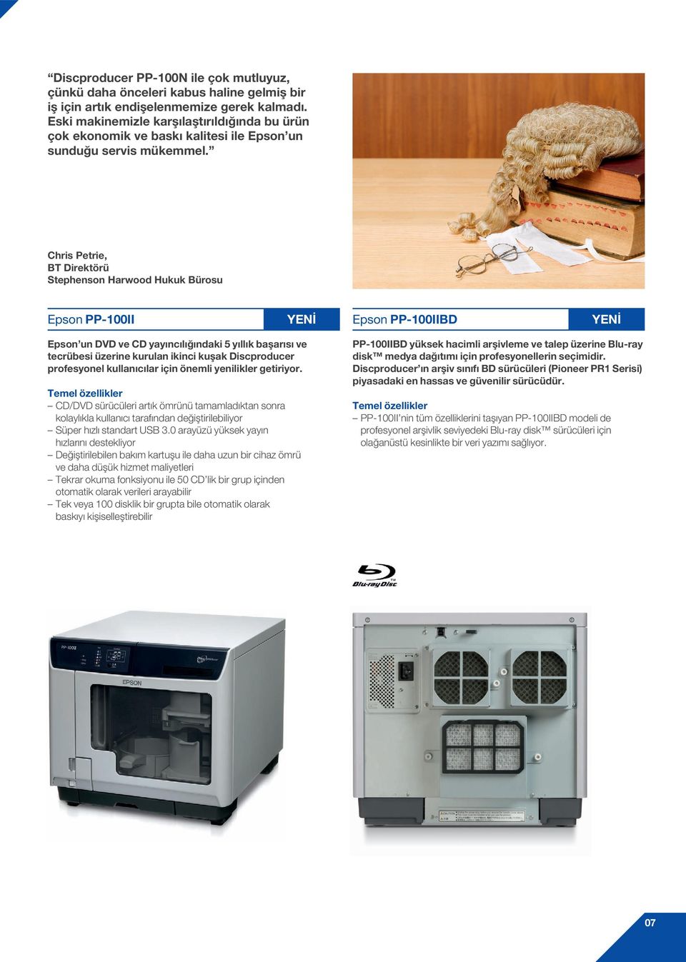 Chris Petrie, BT Direktörü Stephenson Harwood Hukuk Bürosu Epson PP-100II YENİ Epson PP-100IIBD YENİ Epson un DVD ve CD yayıncılığındaki 5 yıllık başarısı ve tecrübesi üzerine kurulan ikinci kuşak