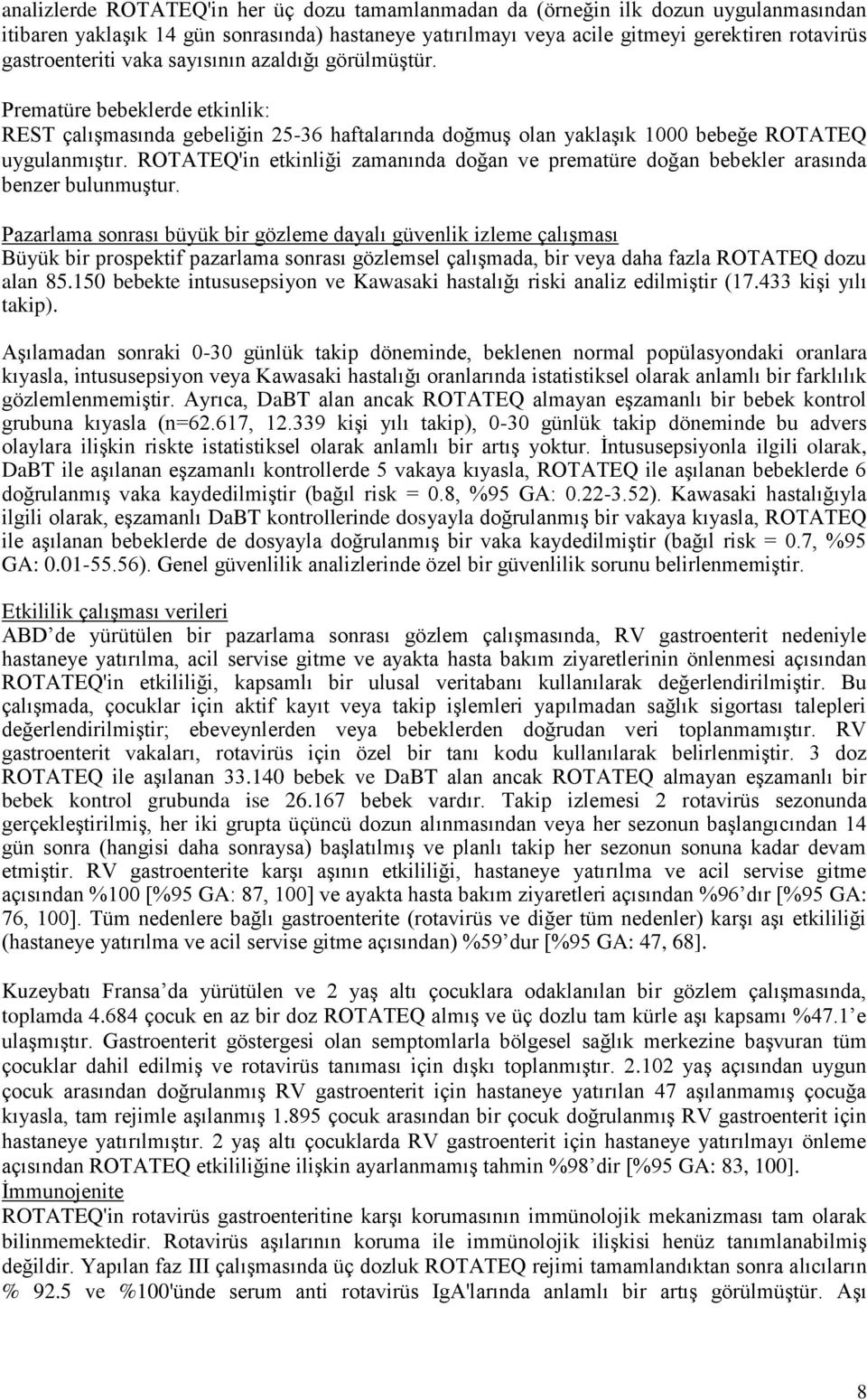 ROTATEQ'in etkinliği zamanında doğan ve prematüre doğan bebekler arasında benzer bulunmuştur.