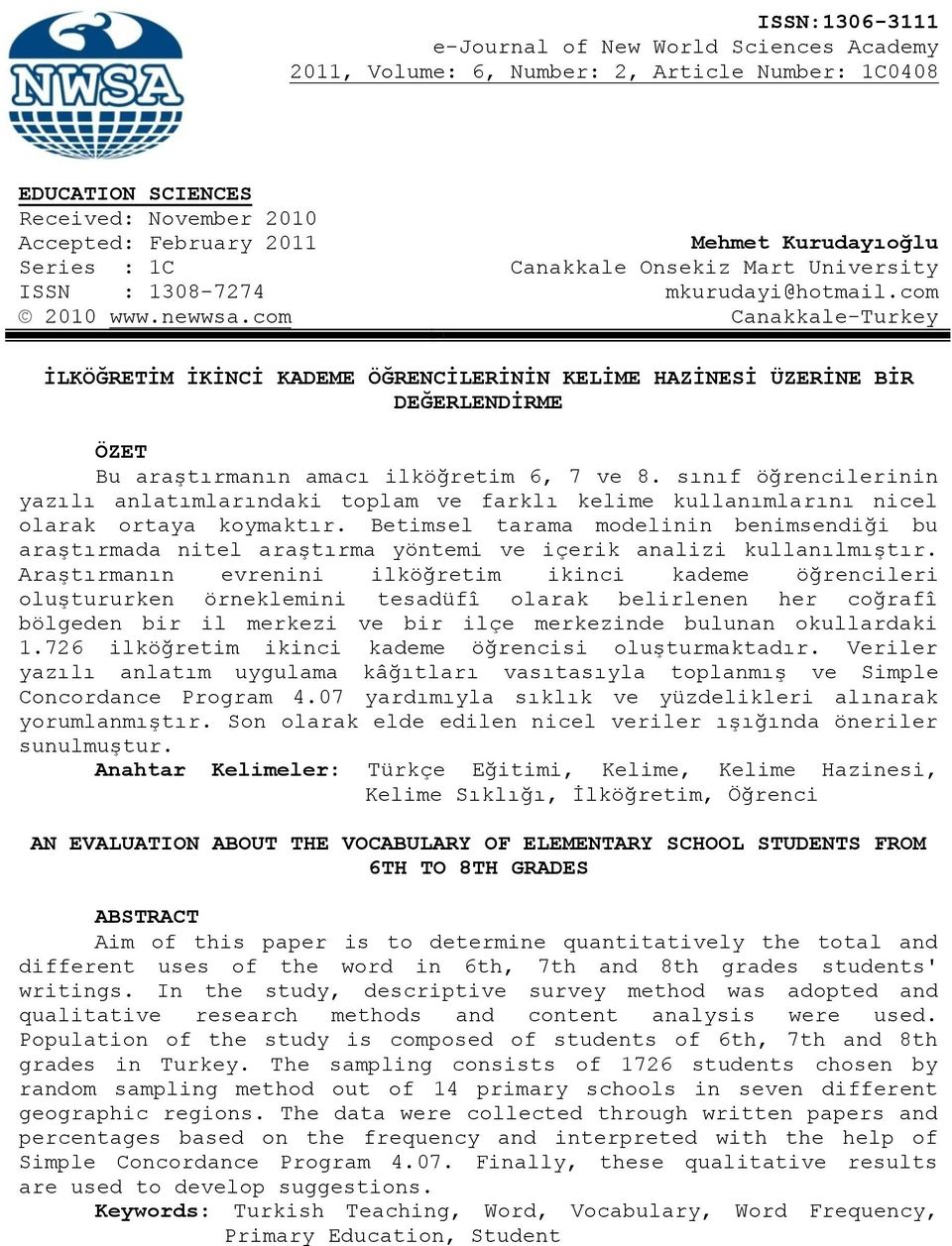 com Canakkale-Turkey ĠLKÖĞRETĠM ĠKĠNCĠ KADEME ÖĞRENCĠLERĠNĠN KELĠME HAZĠNESĠ ÜZERĠNE BĠR DEĞERLENDĠRME ÖZET Bu araştırmanın amacı ilköğretim 6, 7 ve 8.