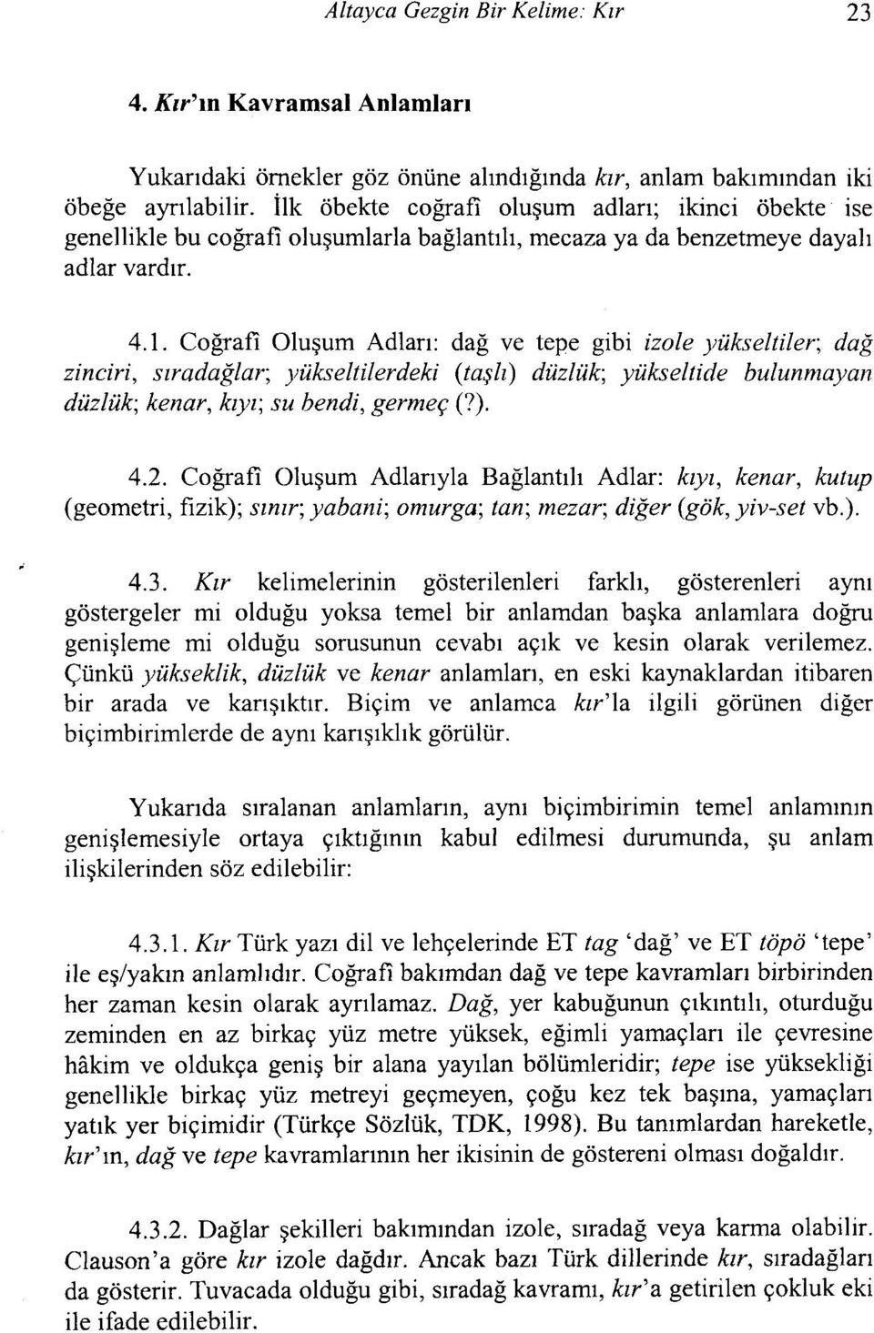 Coğrafi Oluşum Adları: dağ ve tepe gibi izole yükseltiler; dağ zinciri, sıradağlar; yükseltilerdeki (taşlı) düzlük; yükseltide bulunmayan düzlük; kenar, kıyı; su bendi, germeç (?). 4.2.