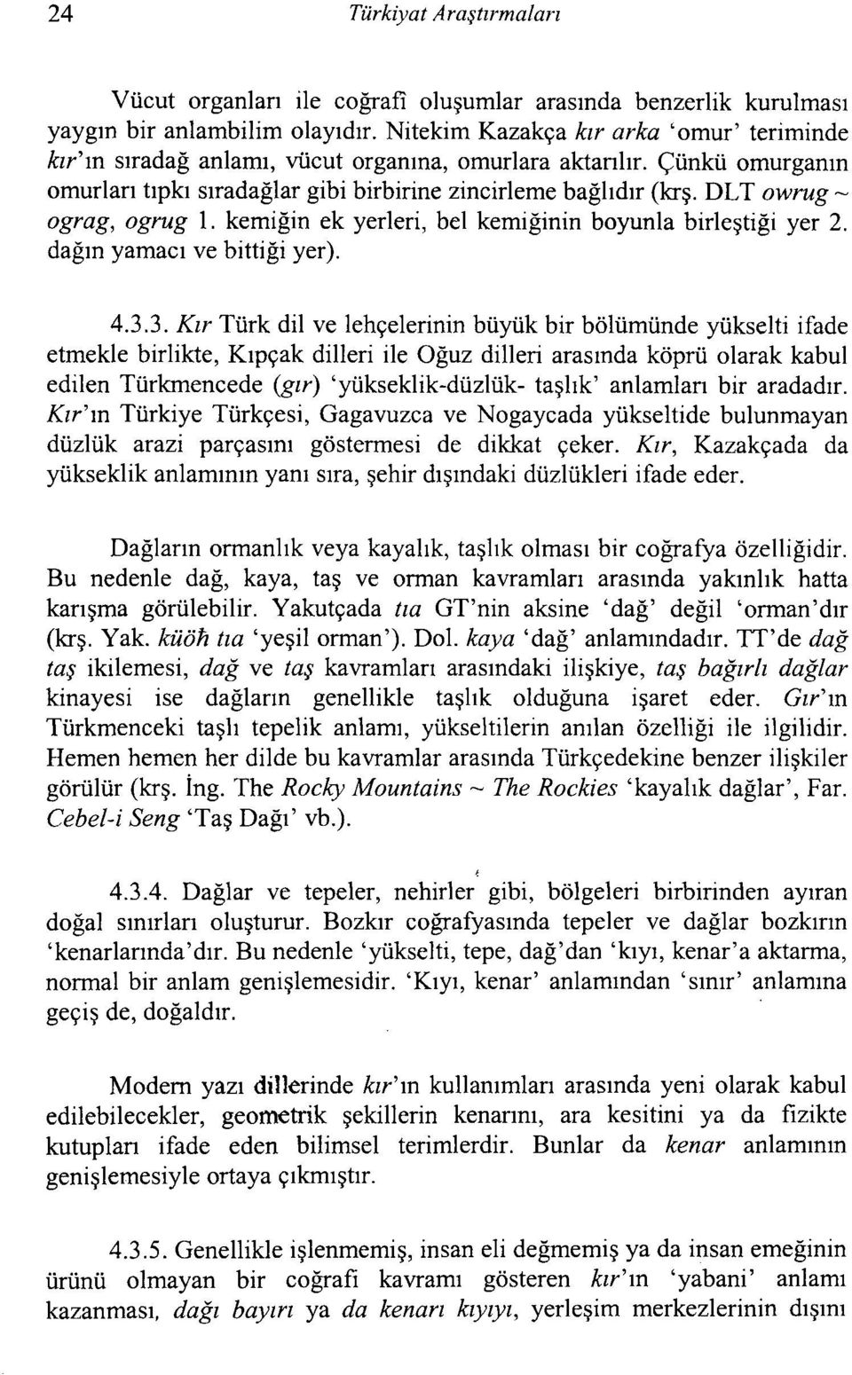 DLT owrug ~ ograg, ogrug i. kemiğin ek yerleri, bel kemiğinin boyunla birleştiği yer 2. dağın yamacı ve bittiği yer). 4.3.