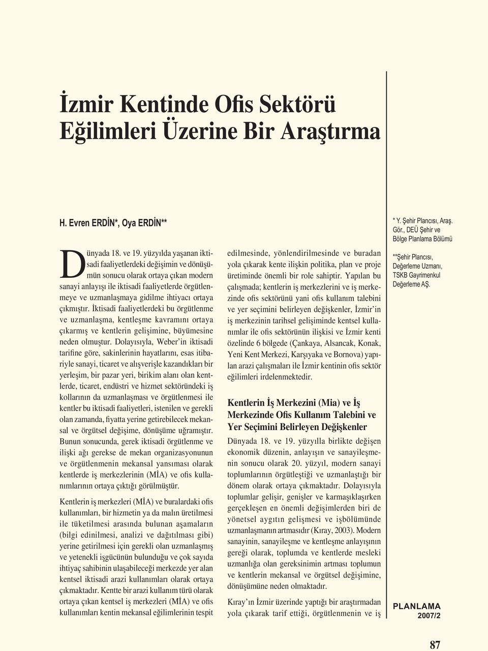 çıkmıștır. İktisadi faaliyetlerdeki bu örgütlenme ve uzmanlașma, kentleșme kavramını ortaya çıkarmıș ve kentlerin gelișimine, büyümesine neden olmuștur.