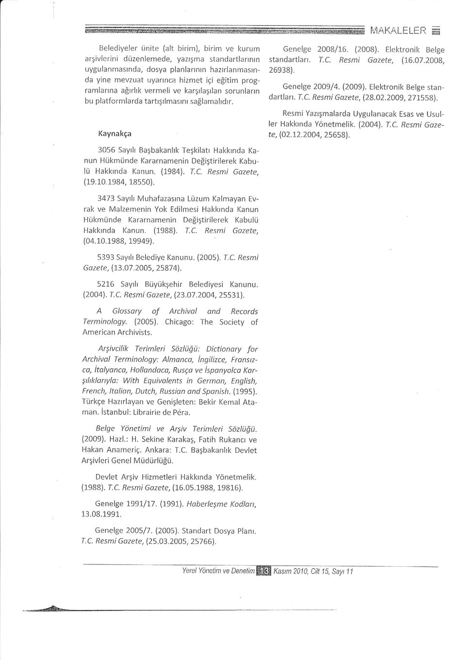 vrrnli v kar5rlagrlan srunlann bu platfrmlarda tartrgrlmastnr sa$lamalrdrr. Kaynakga Gnlg 2008/L6. (2008). Elktrnik Blg standartlarr. T.C. Rsrni Gazt, (L6.07.2008, 2638). Gnlg 2009/4. (2009).