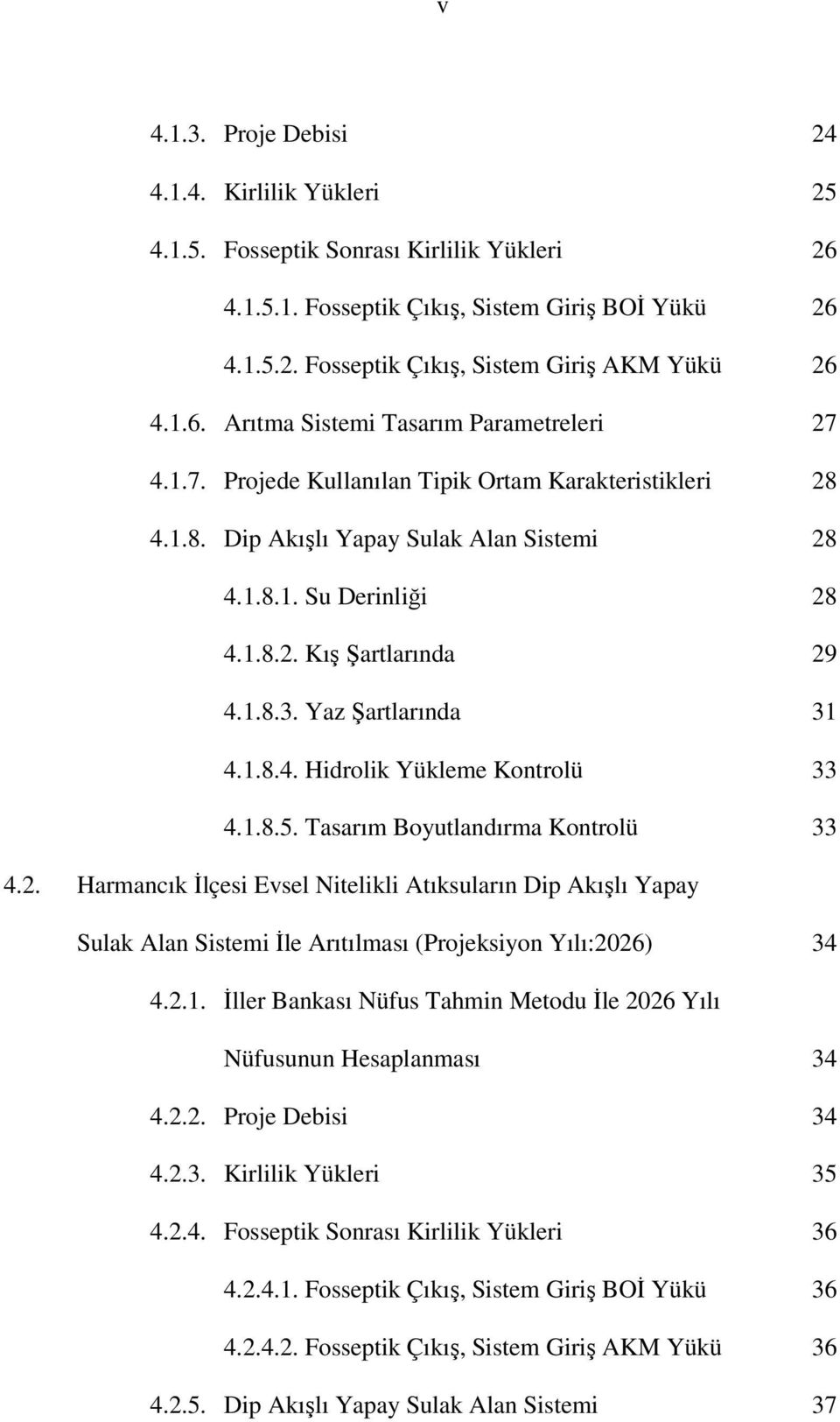 1.8.3. Yaz Şartlarında 31 4.1.8.4. Hidrolik Yükleme Kontrolü 33 4.1.8.5. Tasarım Boyutlandırma Kontrolü 33 4.2.