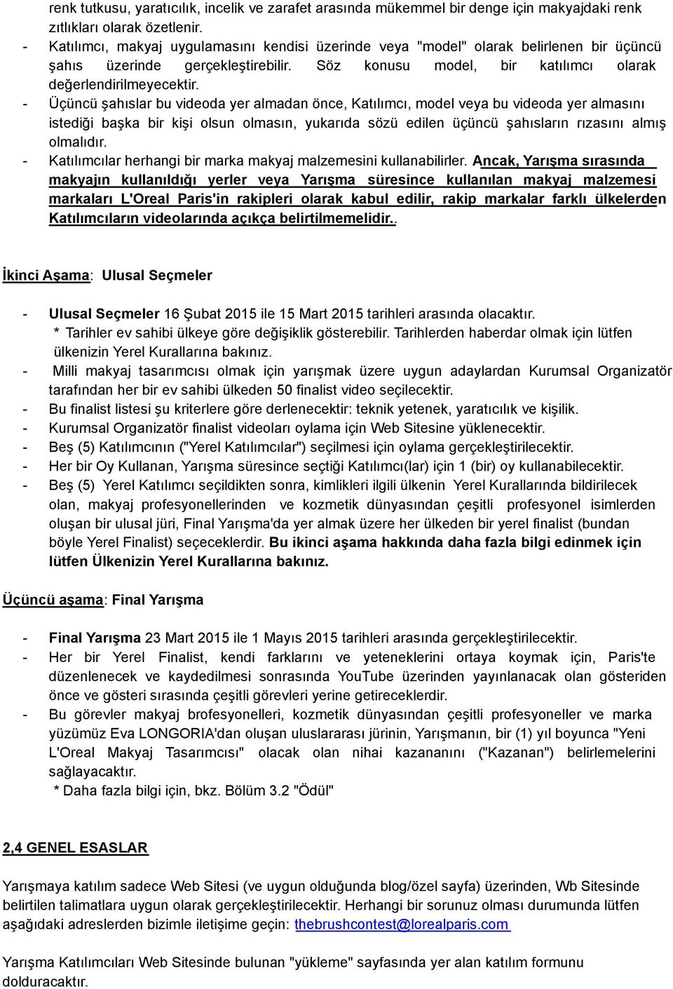 - Üçüncü şahıslar bu videoda yer almadan önce, Katılımcı, model veya bu videoda yer almasını istediği başka bir kişi olsun olmasın, yukarıda sözü edilen üçüncü şahısların rızasını almış olmalıdır.