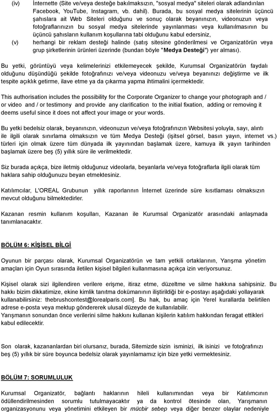 kullanılmasının bu üçüncü şahısların kullanım koşullarına tabi olduğunu kabul edersiniz, herhangi bir reklam desteği halinde (satış sitesine gönderilmesi ve Organizatörün veya grup şirketlerinin