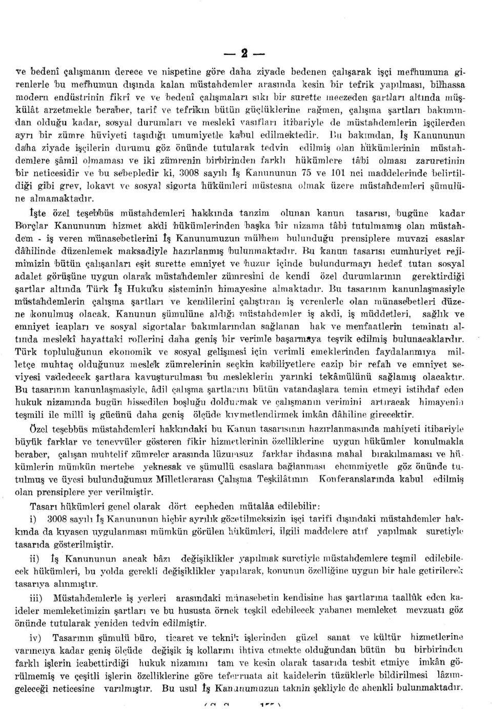 kadar, so'syal durumları ve meslekî vasıfları itibariyle de müstahdemlerin işçilerden ayrı bir zümre hüviyeti taşıdığı umumiyetle kabul edilmektedir.