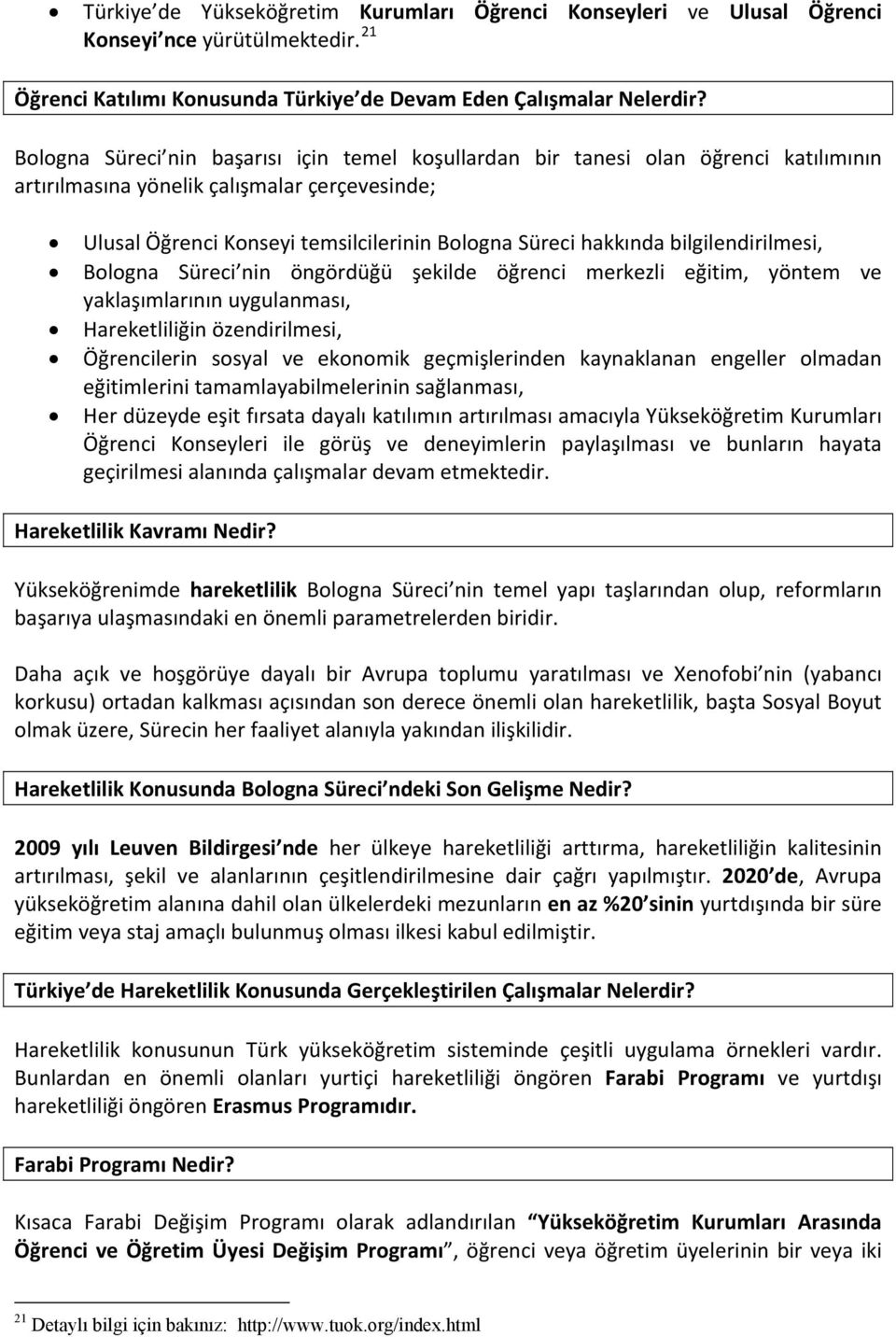 bilgilendirilmesi, Bologna Süreci nin öngördüğü şekilde öğrenci merkezli eğitim, yöntem ve yaklaşımlarının uygulanması, Hareketliliğin özendirilmesi, Öğrencilerin sosyal ve ekonomik geçmişlerinden