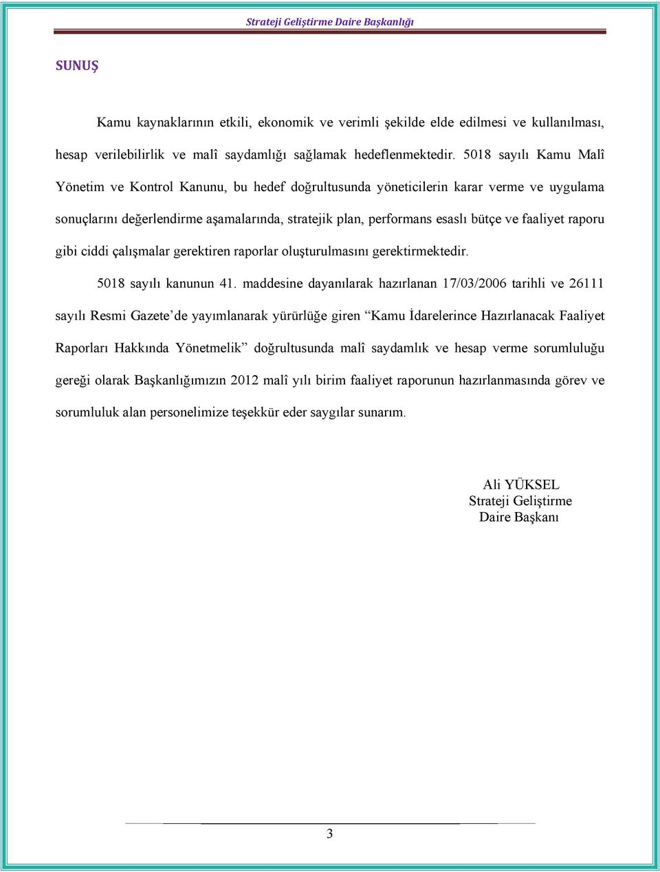 faaliyet raporu gibi ciddi çalışmalar gerektiren raporlar oluşturulmasını gerektirmektedir. 5018 sayılı kanunun 41.