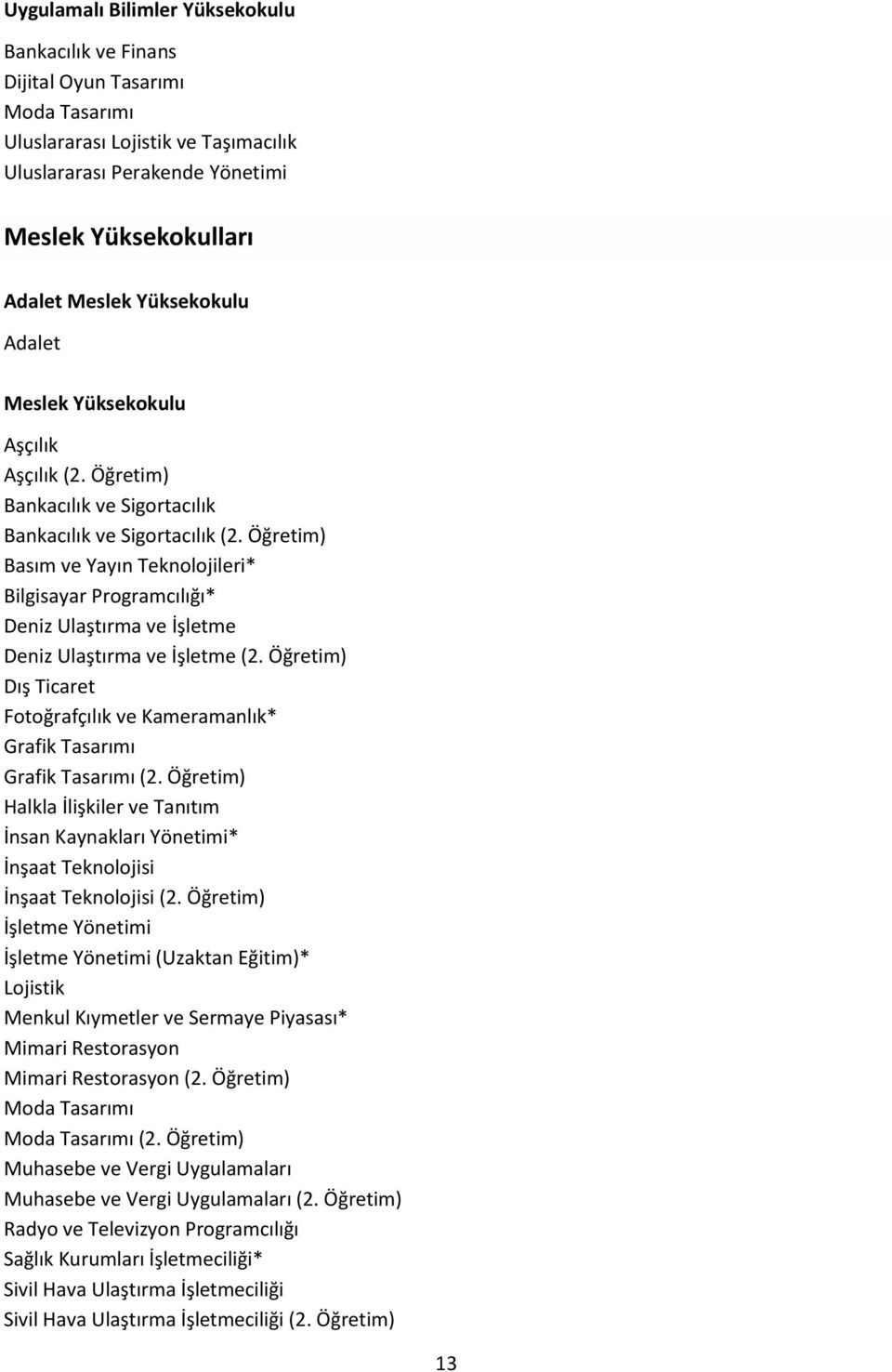 Öğretim) Basım ve Yayın Teknolojileri* Bilgisayar Programcılığı* Deniz Ulaştırma ve İşletme Deniz Ulaştırma ve İşletme (2.