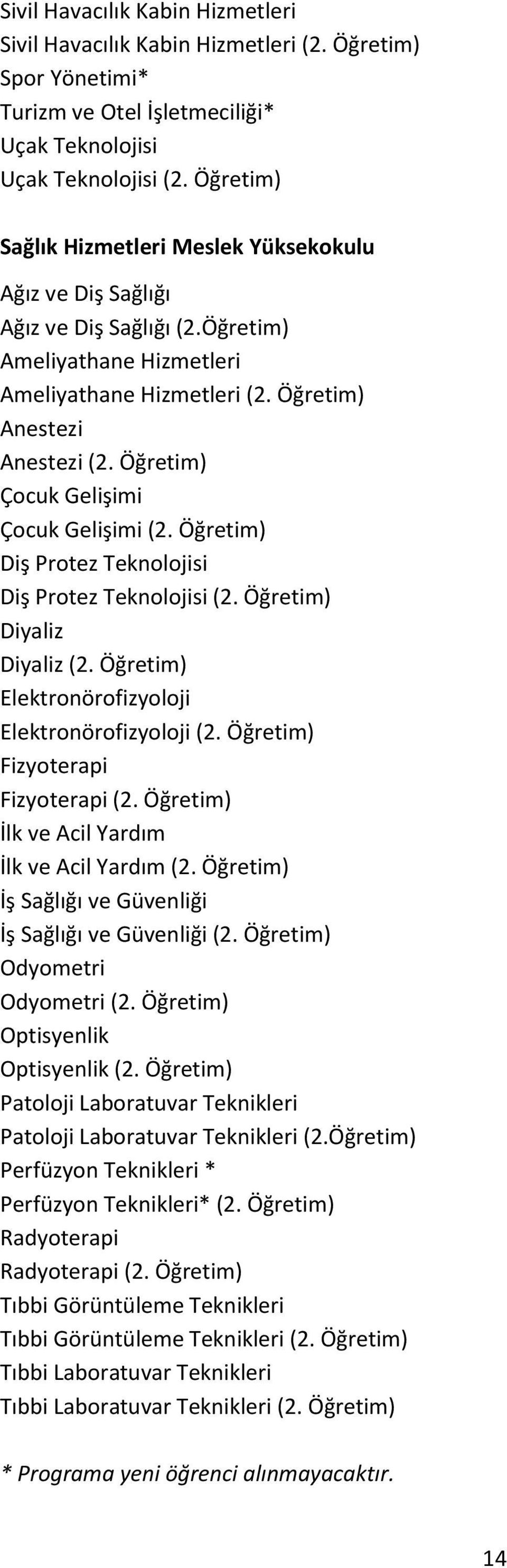 Öğretim) Çocuk Gelişimi Çocuk Gelişimi (2. Öğretim) Diş Protez Teknolojisi Diş Protez Teknolojisi (2. Öğretim) Diyaliz Diyaliz (2. Öğretim) Elektronörofizyoloji Elektronörofizyoloji (2.