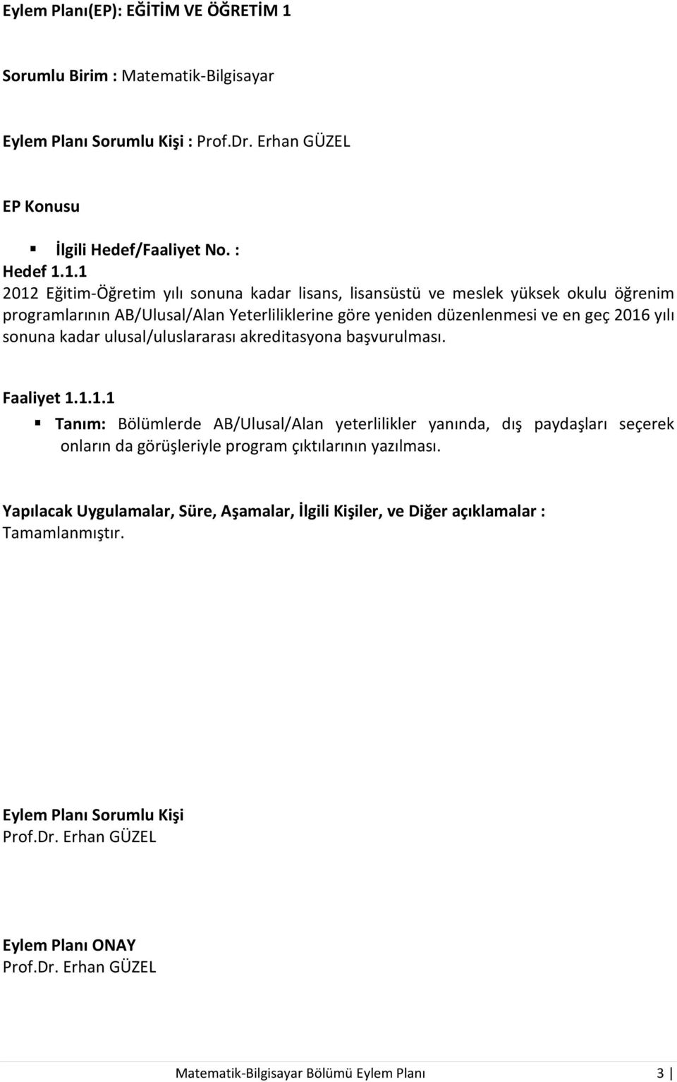 1.1 2012 Eğitim-Öğretim yılı sonuna kadar lisans, lisansüstü ve meslek yüksek okulu öğrenim programlarının AB/Ulusal/Alan