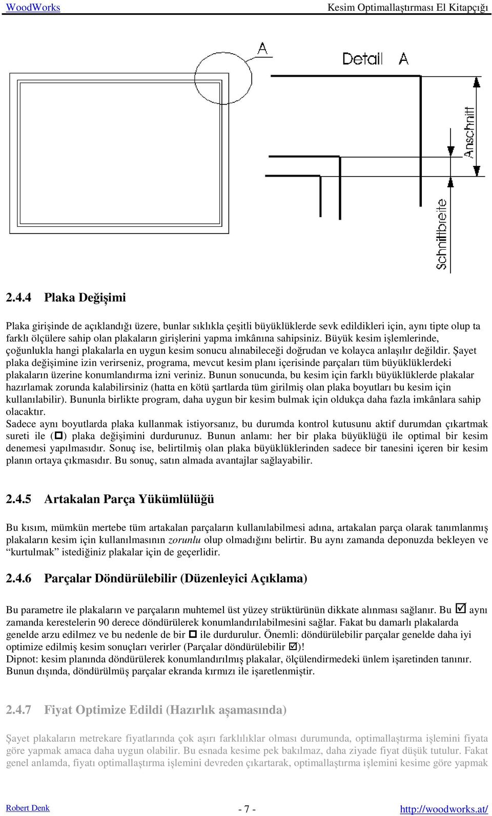 Șayet plaka değișimine izin verirseniz, programa, mevcut kesim planı içerisinde parçaları tüm büyüklüklerdeki plakaların üzerine konumlandırma izni veriniz.