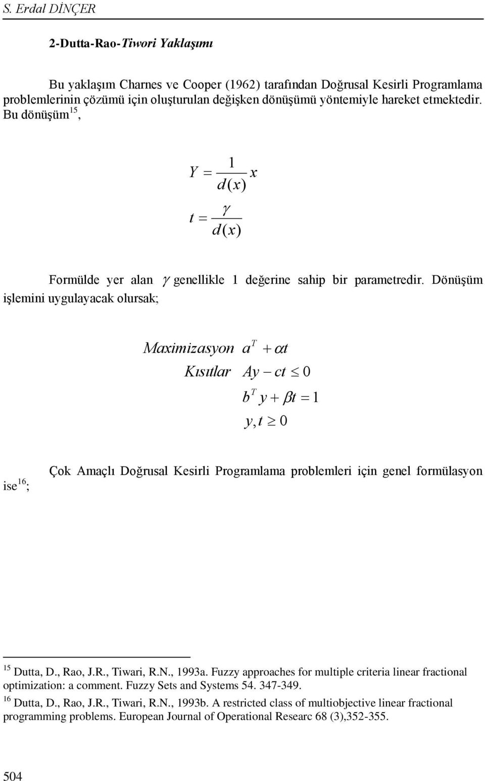 Döüşüm şlem ugulaacak olursak; Mamzaso Kısıtlar a T t A ct 0 b T t, t 0 se 6 ; Çok Amaçlı Doğrusal Kesrl Programlama problemler ç geel formülaso 5 Dutta, D., Rao, J.R., Twar, R.