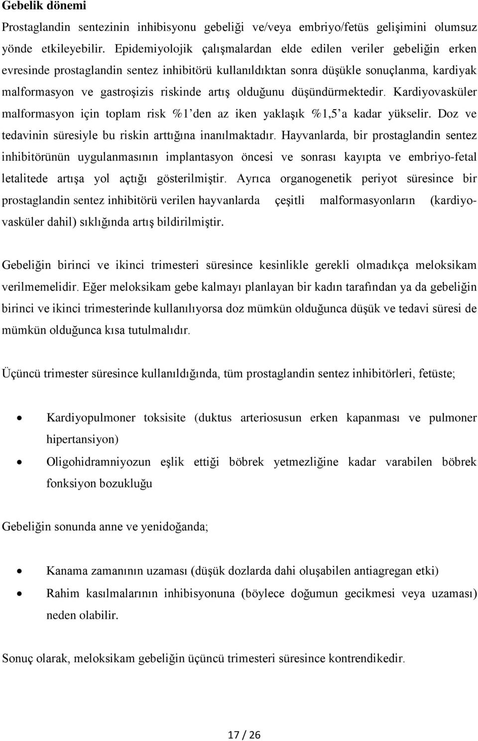 olduğunu düşündürmektedir. Kardiyovasküler malformasyon için toplam risk %1 den az iken yaklaşık %1,5 a kadar yükselir. Doz ve tedavinin süresiyle bu riskin arttığına inanılmaktadır.