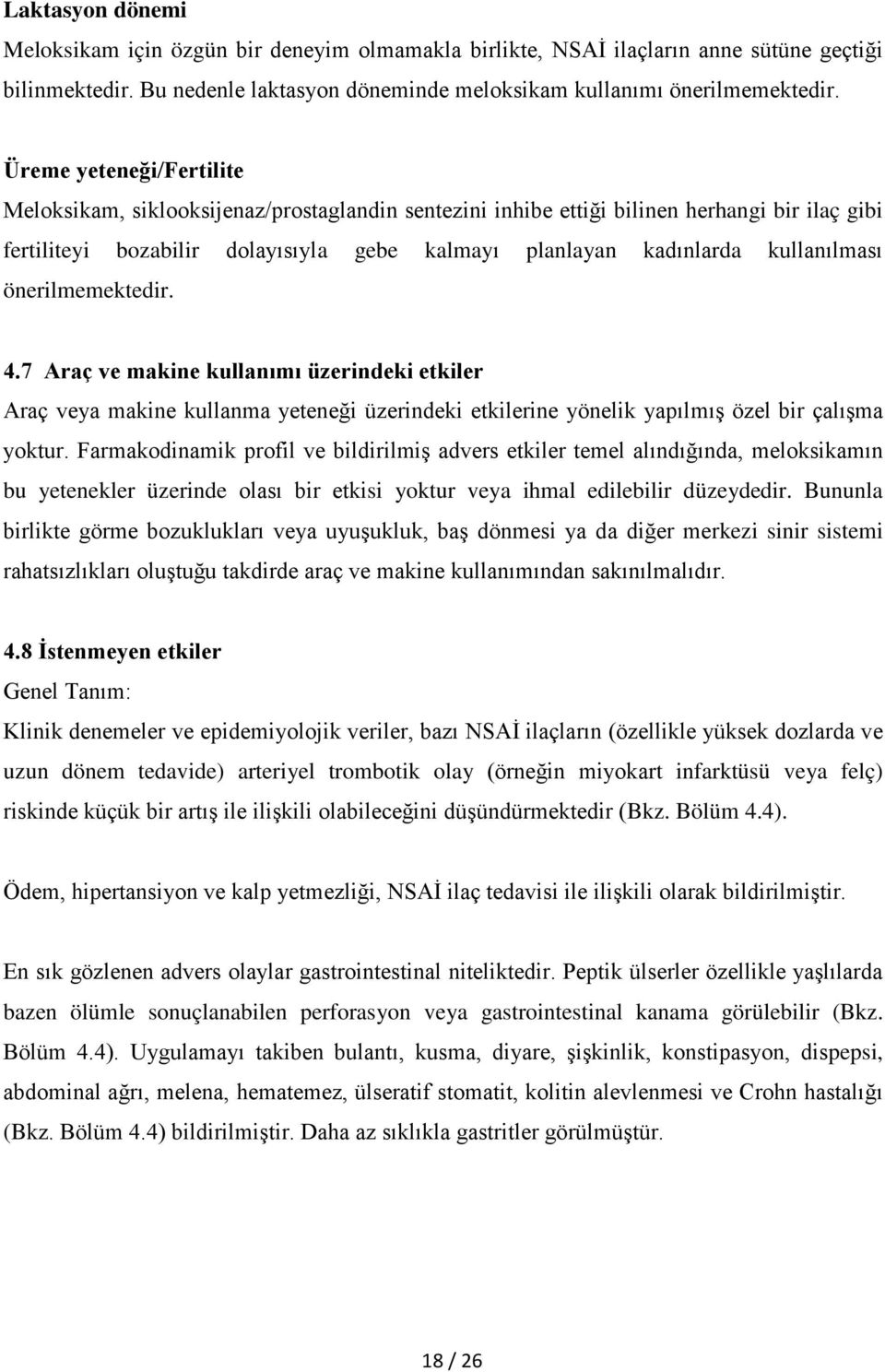 kullanılması önerilmemektedir. 4.7 Araç ve makine kullanımı üzerindeki etkiler Araç veya makine kullanma yeteneği üzerindeki etkilerine yönelik yapılmış özel bir çalışma yoktur.