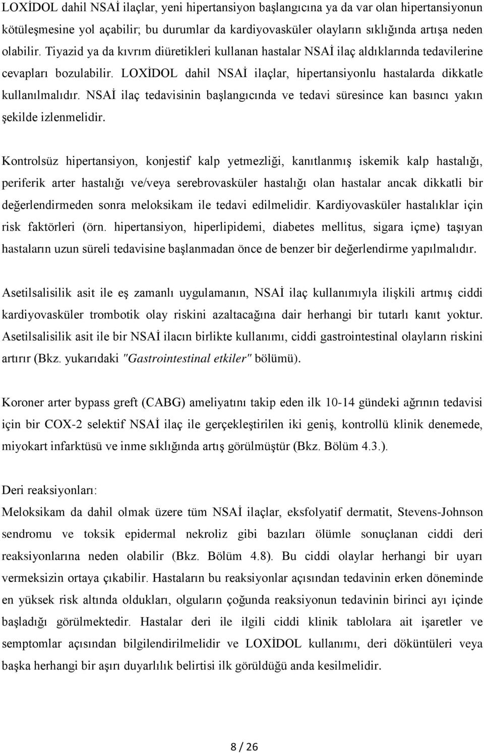 NSAİ ilaç tedavisinin başlangıcında ve tedavi süresince kan basıncı yakın şekilde izlenmelidir.