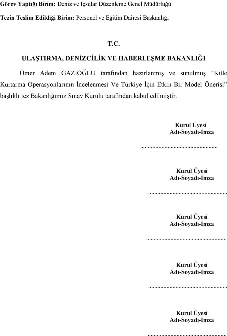 Ġncelenmesi Ve Türkiye Ġçin Etkin Bir Model Önerisi baģlıklı tez Bakanlığımız Sınav Kurulu tarafından kabul edilmiģtir.