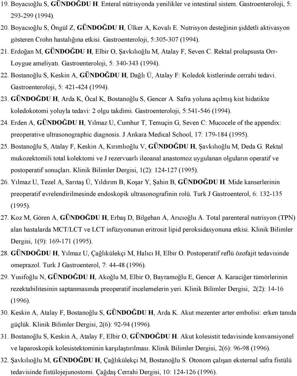 Rektal prolapsusta Orr- Loygue ameliyatı. Gastroenteroloji, 5: 340-343 (1994). 22. Bostanoğlu S, Keskin A, GÜNDOĞDU H, Dağlı Ü, Atalay F: Koledok kistlerinde cerrahi tedavi.