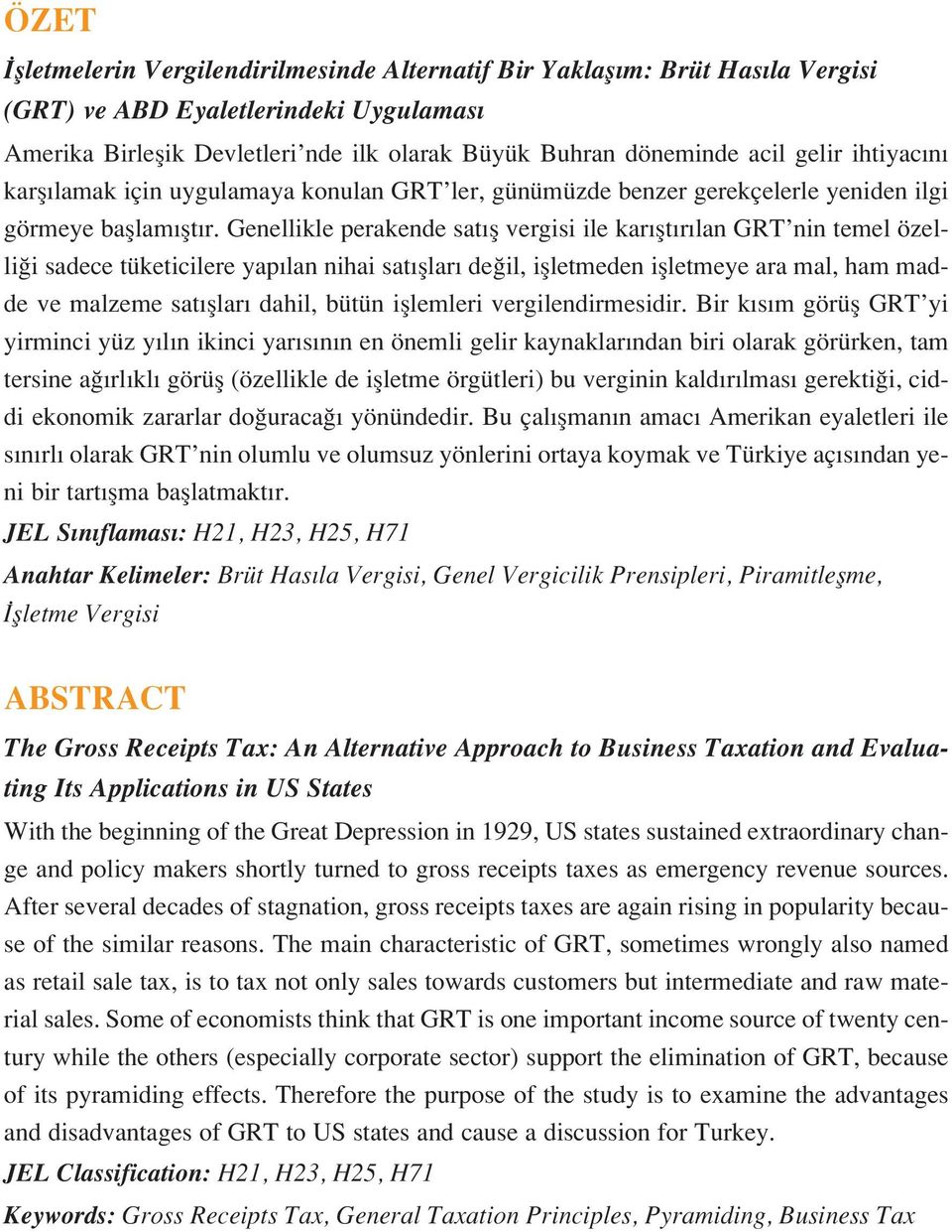 Genellikle perakende sat fl vergisi ile kar flt r lan GRT nin temel özelli i sadece tüketicilere yap lan nihai sat fllar de il, iflletmeden iflletmeye ara mal, ham madde ve malzeme sat fllar dahil,