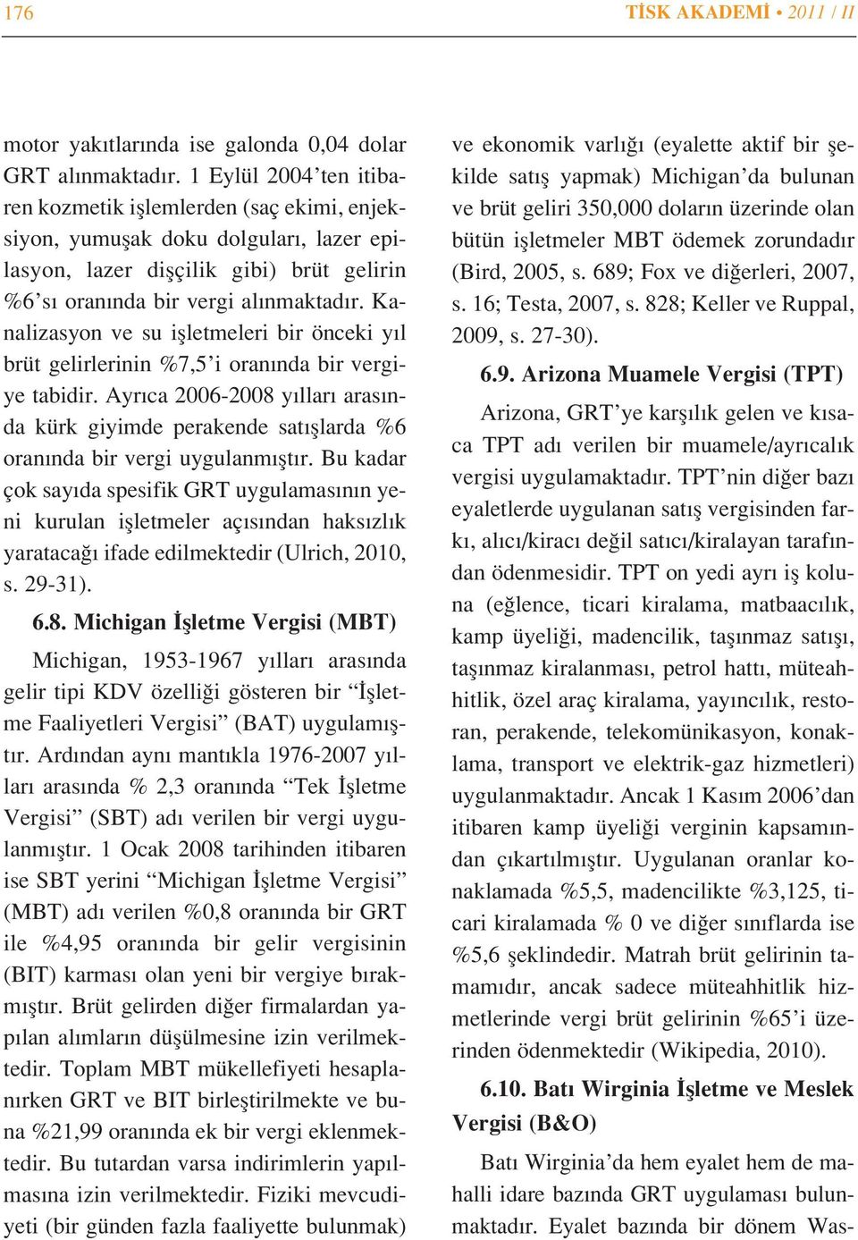 Kanalizasyon ve su iflletmeleri bir önceki y l brüt gelirlerinin %7,5 i oran nda bir vergiye tabidir.