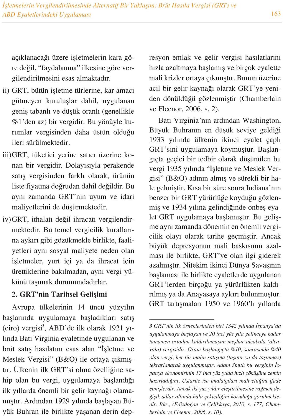 Bu yönüyle kurumlar vergisinden daha üstün oldu u ileri sürülmektedir. iii)grt, tüketici yerine sat c üzerine konan bir vergidir.