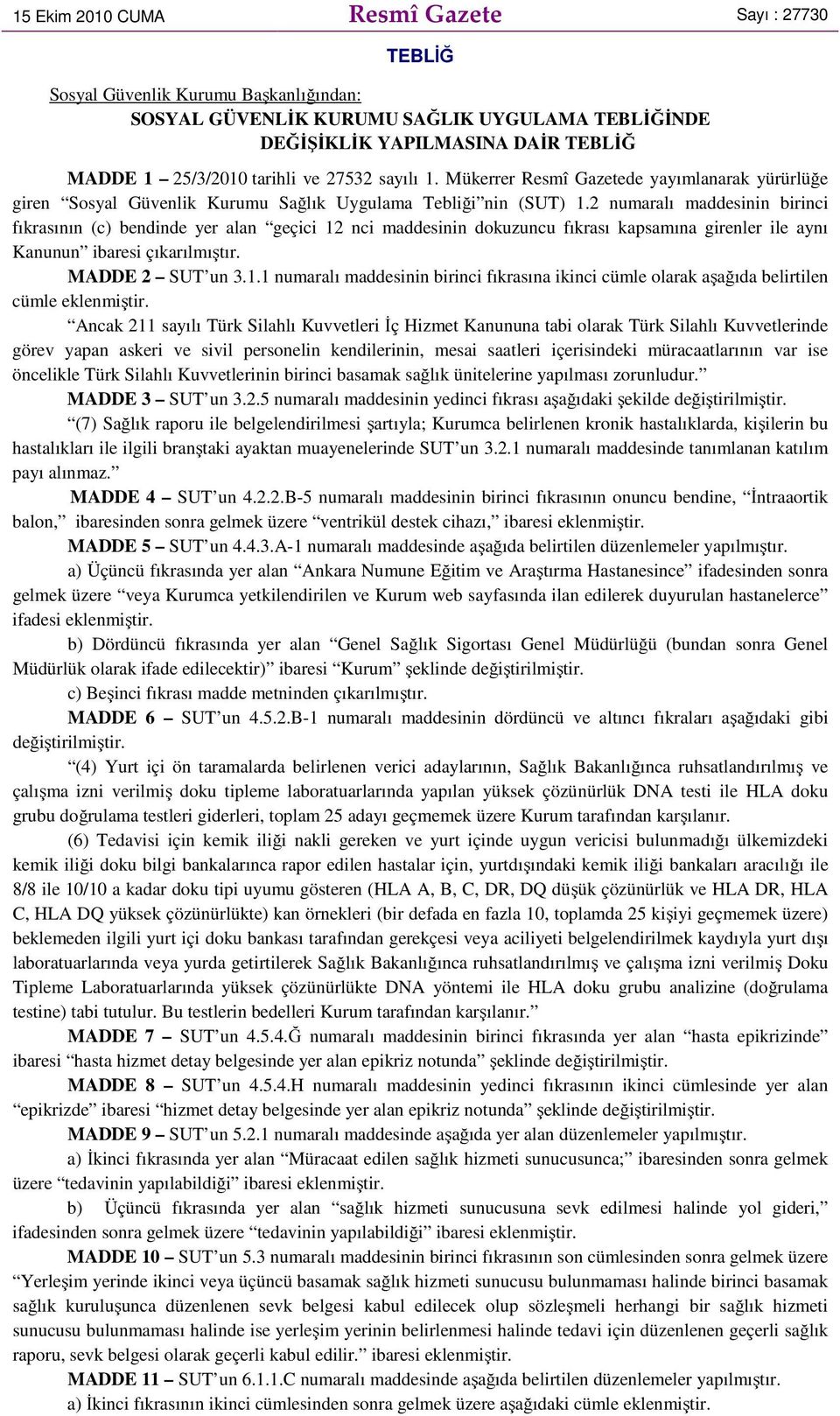 2 numaralı maddesinin birinci fıkrasının (c) bendinde yer alan geçici 12 nci maddesinin dokuzuncu fıkrası kapsamına girenler ile aynı Kanunun ibaresi çıkarılmıştır. MADDE 2 SUT un 3.1.1 numaralı maddesinin birinci fıkrasına ikinci cümle olarak aşağıda belirtilen cümle eklenmiştir.