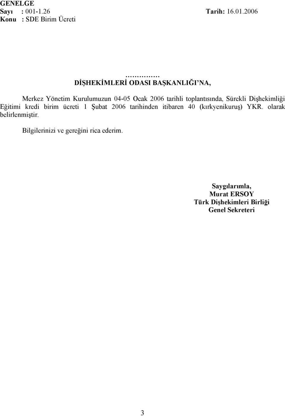 2006 Konu : SDE Birim Ücreti DİŞHEKİMLERİ ODASI BAŞKANLIĞI NA, Merkez Yönetim Kurulumuzun 04-05 Ocak