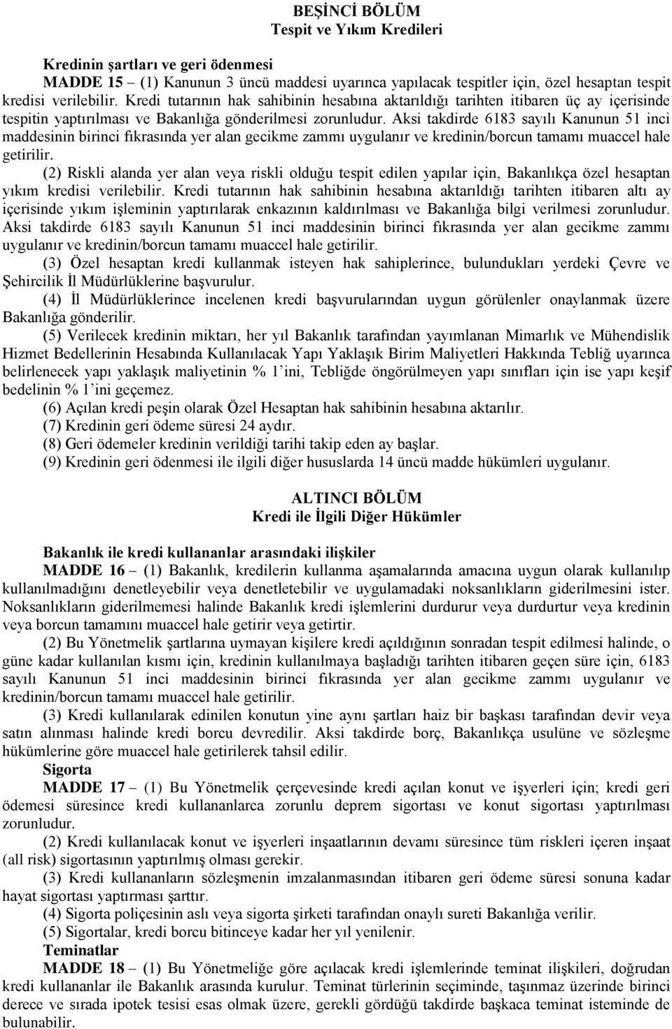 Aksi takdirde 6183 sayılı Kanunun 51 inci maddesinin birinci fıkrasında yer alan gecikme zammı uygulanır ve kredinin/borcun tamamı muaccel hale getirilir.