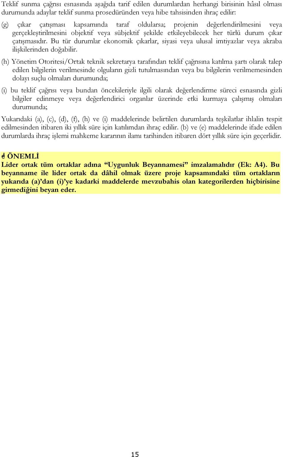 Bu tür durumlar ekonomik çıkarlar, siyasi veya ulusal imtiyazlar veya akraba ilişkilerinden doğabilir.